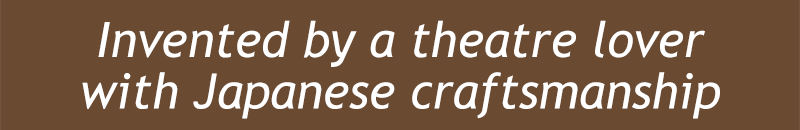 Invented by a theatre-lover with Japanese craftsmanship